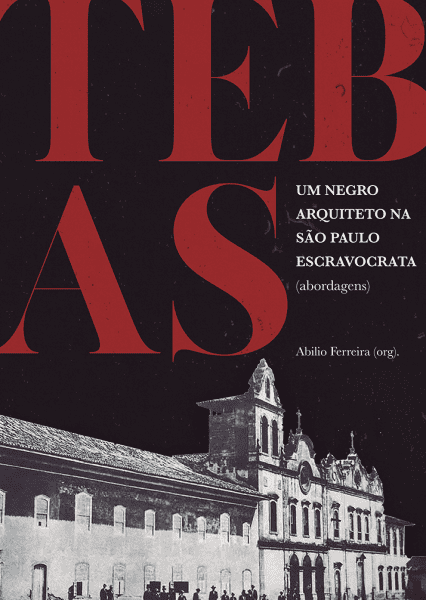 Arquiteto Tebas: livro "Tebas – Um Negro Arquiteto na São Paulo Escravocrata" (foto: São Paulo Antiga)